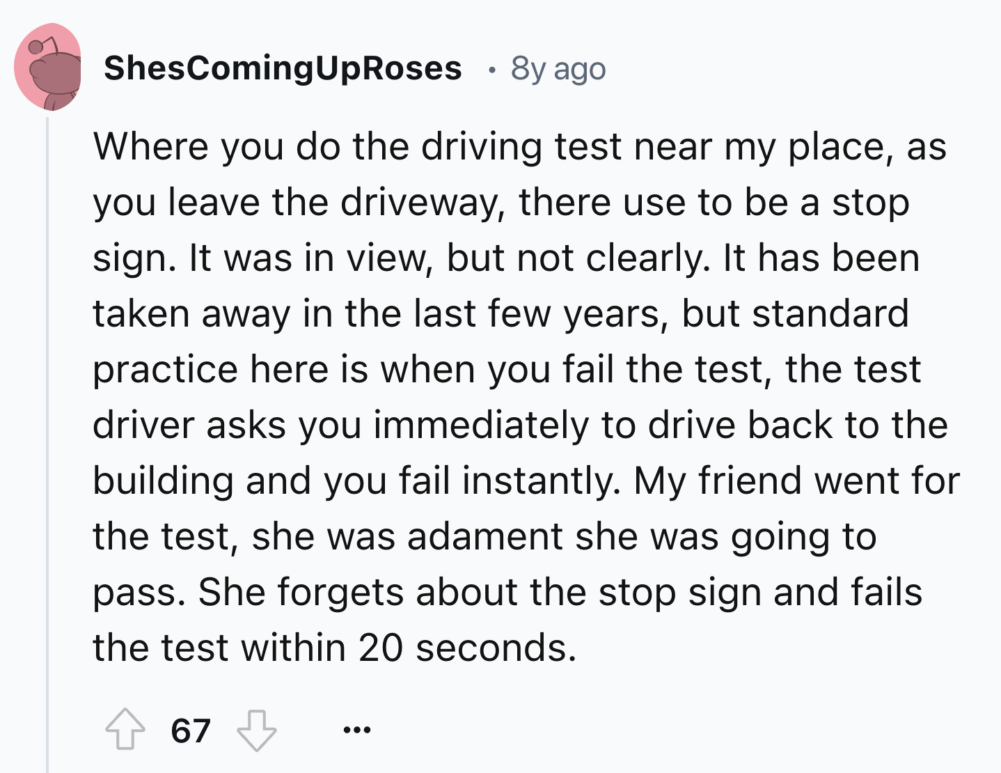 number - ShesComing UpRoses 8y ago Where you do the driving test near my place, as you leave the driveway, there use to be a stop sign. It was in view, but not clearly. It has been taken away in the last few years, but standard practice here is when you f